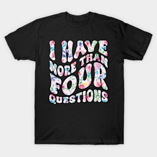 I Have More Than Four Questions HapPassover T-Shirt